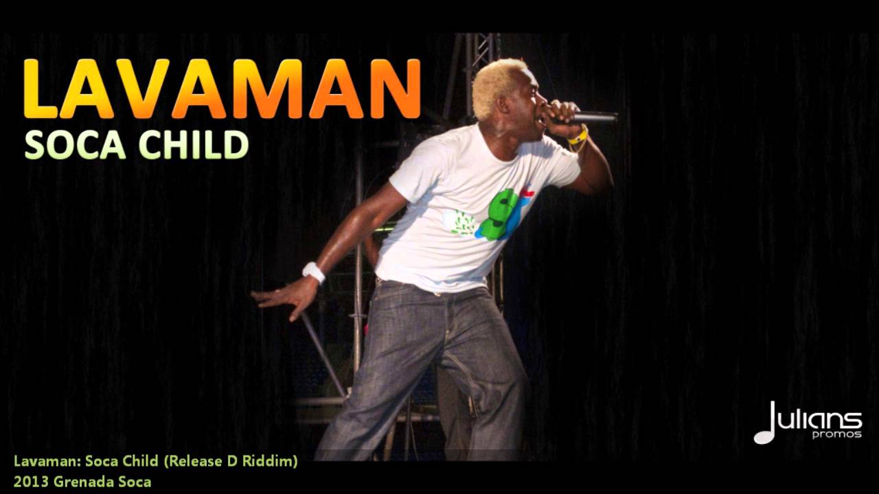 New Lavaman - SOCA CHILD [2013 Grenada Soca][The Release D Riddim, RU Studios & SocaChild 360]