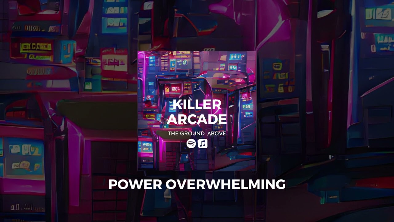 The Ground Above - Power Overwhelming [Killer Arcade Album]