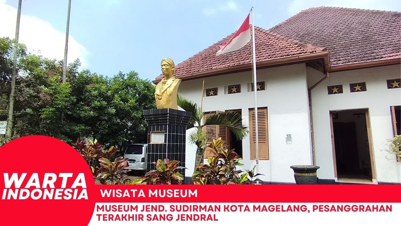 Mengenang Jasa Pahlawan, Berwisata di Museum Jendral Sudirman
