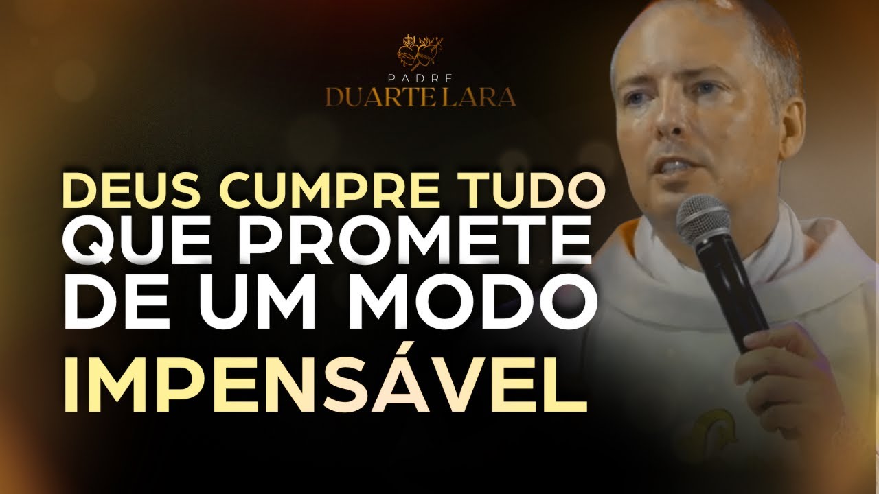 Deus cumpre as Suas promessas por vezes de um modo inesperado - Padre Duarte Lara