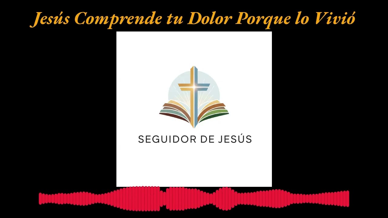 Jesús Comprende tu Dolor Porque lo Vivió
