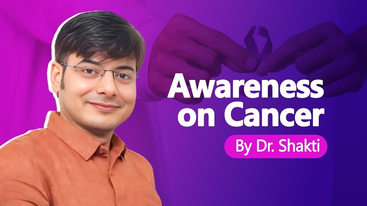 Awareness on Cancer by Dr Shakti 