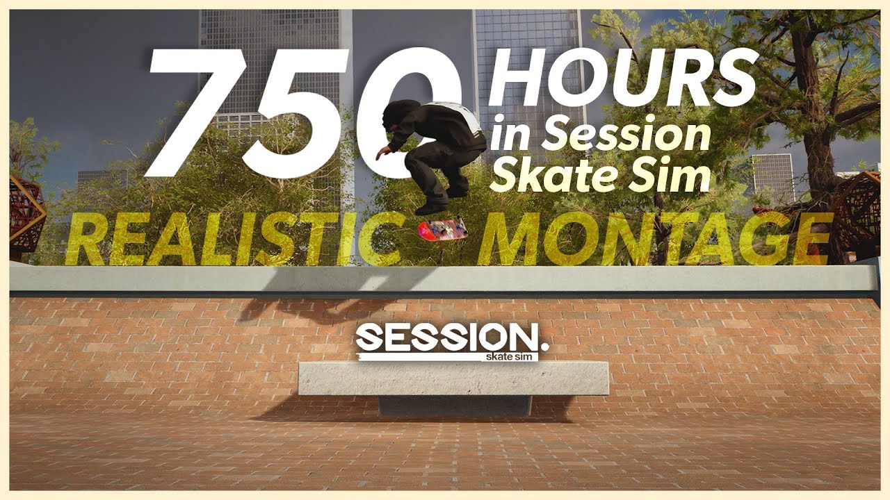 Almost 750 hours in SESSION Skate Sim