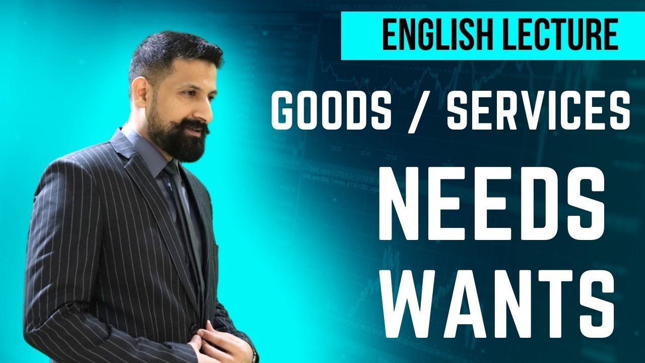 Understanding Business, Basic definition, Goods and Services, Needs and Wants  