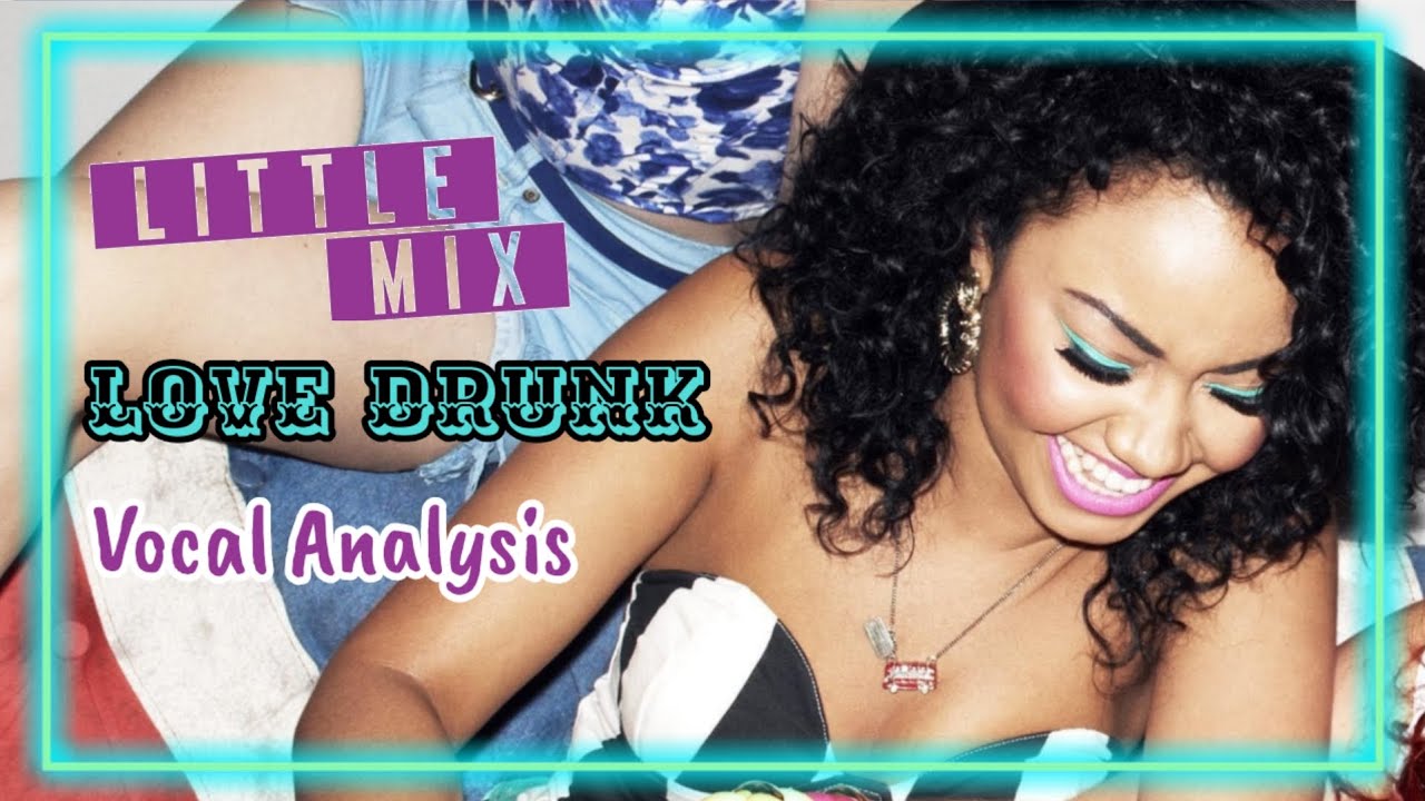 Little Mix ~ Love Drunk (Vocal Analysis)