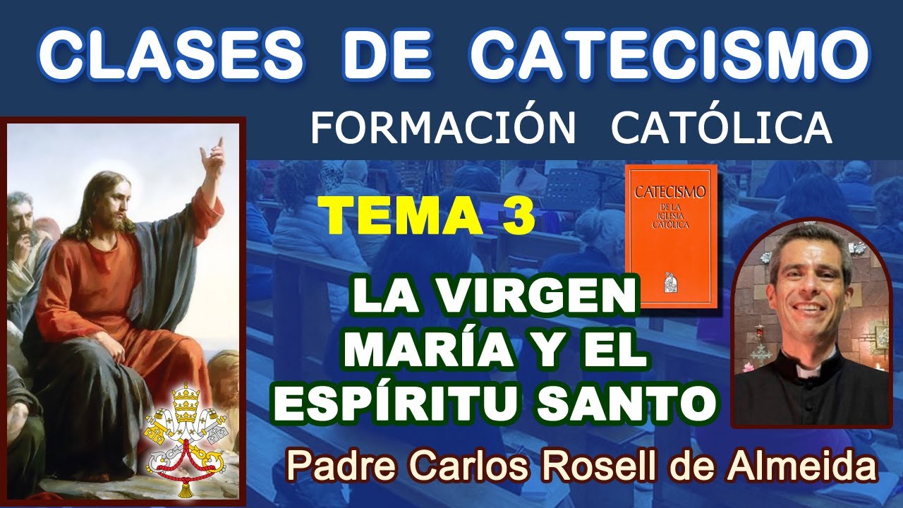 CLASES DE CATECISMO - TEMA 03: LA VIRGEN MARÍA Y EL ESPÍRITU SANTO - P. Carlos Rosell. (08/01/2025)
