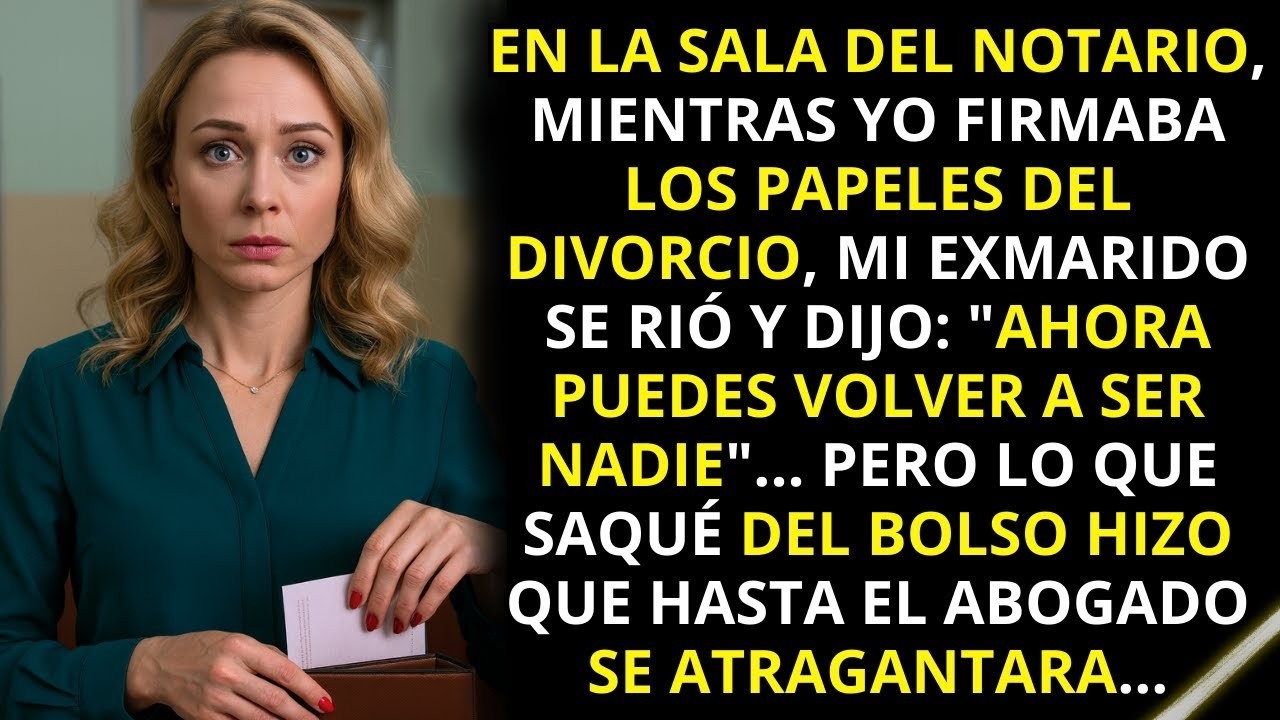 Mi exmarido se rió en el notario y me dijo   “Ahora puedes volver a ser nadie…” Entonces yo…