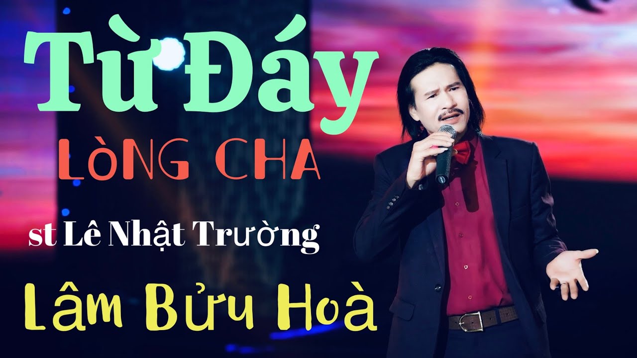 Từ Đáy Lòng Cha | Lâm Bửu Hoà | st Lê Nhật Trường | 