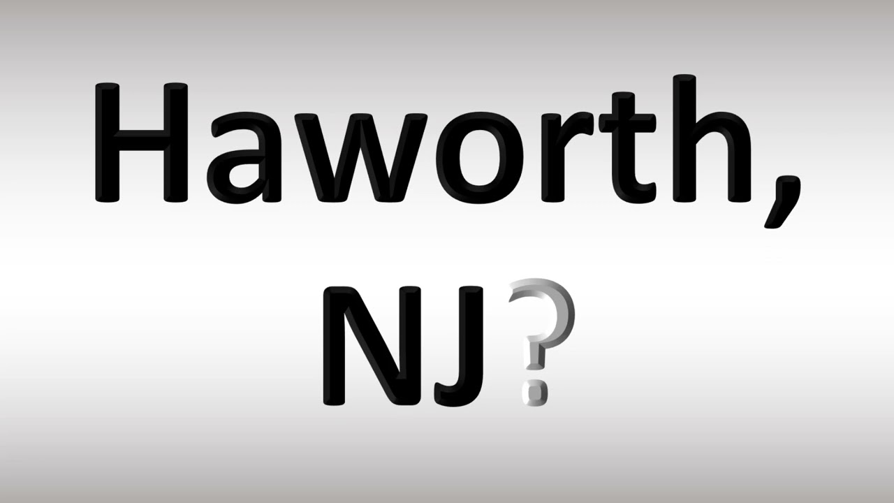 How to Pronounce Haworth, NJ
