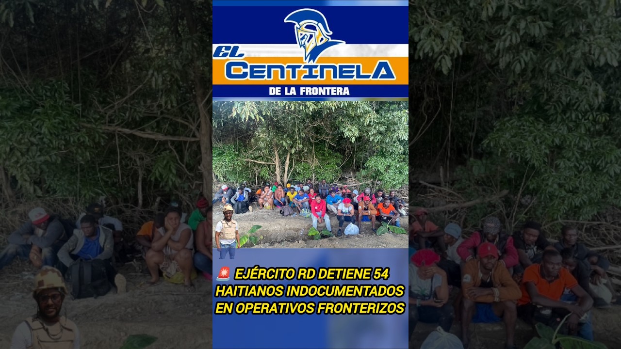 🚨 Ejército RD detiene 54 haitianos indocumentados en operativos fronterizos 