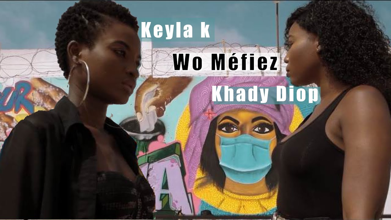 Keyla K & Khady Diop - Wo M&eacute;fiez - Clip officiel