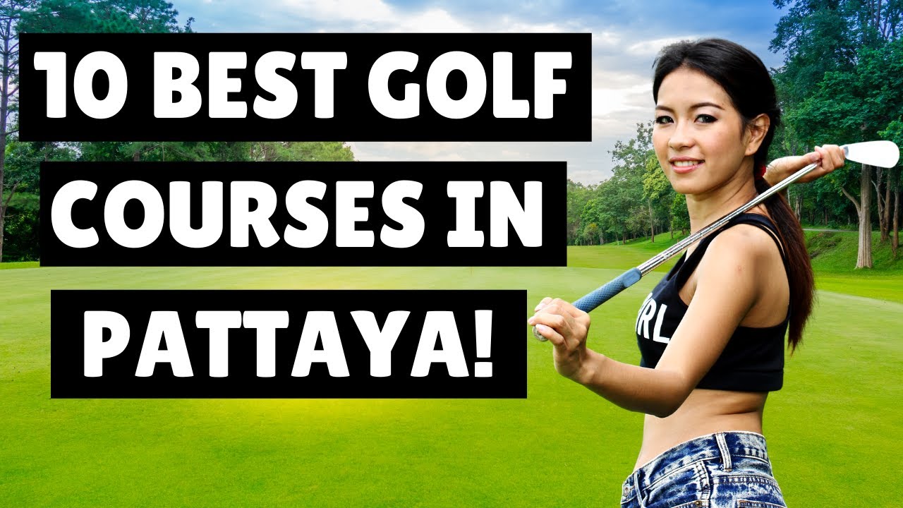⛳ 10 Best Golf Courses In Pattaya | Retire In Thailand | Fun In Pattaya