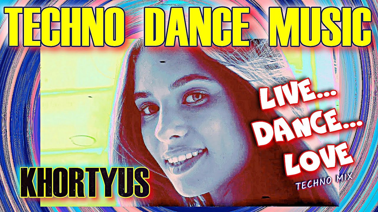 Techno Dance Music... KHORTYUS -- Live...Dance...Love  /Techno Mix/  NEW 2025