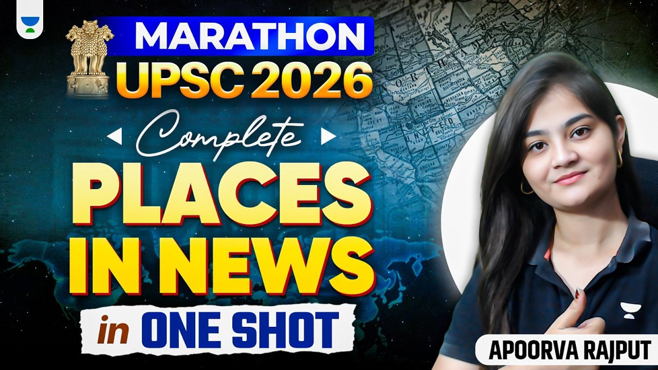 Complete Places in News 2025&ndash;26 Complete Revision 🗺️ | UPSC Prelims 2026 Marathon | Apoorva Rajput
