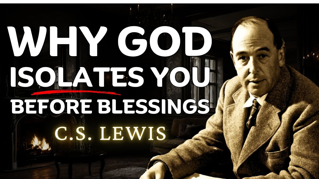 Why God Uses Isolation to Prepare You for Blessings | C.S Lewis 2025
