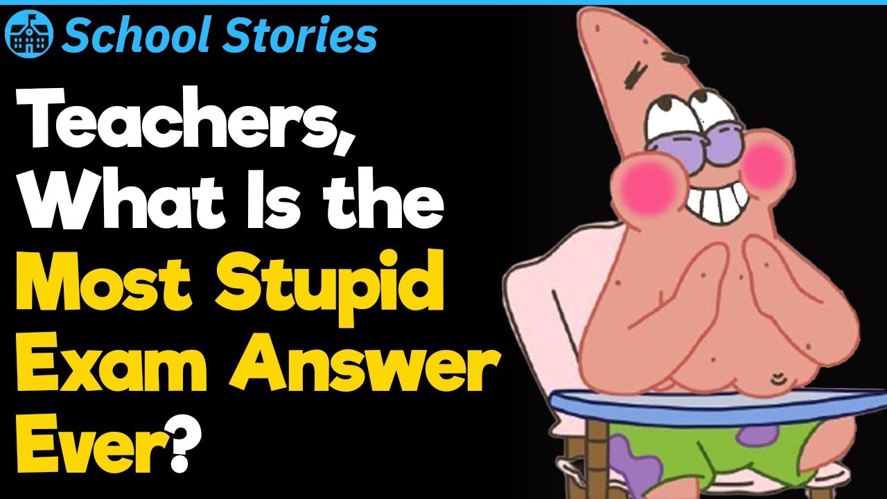 Teachers, What Were the Dumbest Exam Answers? | School Stories #60