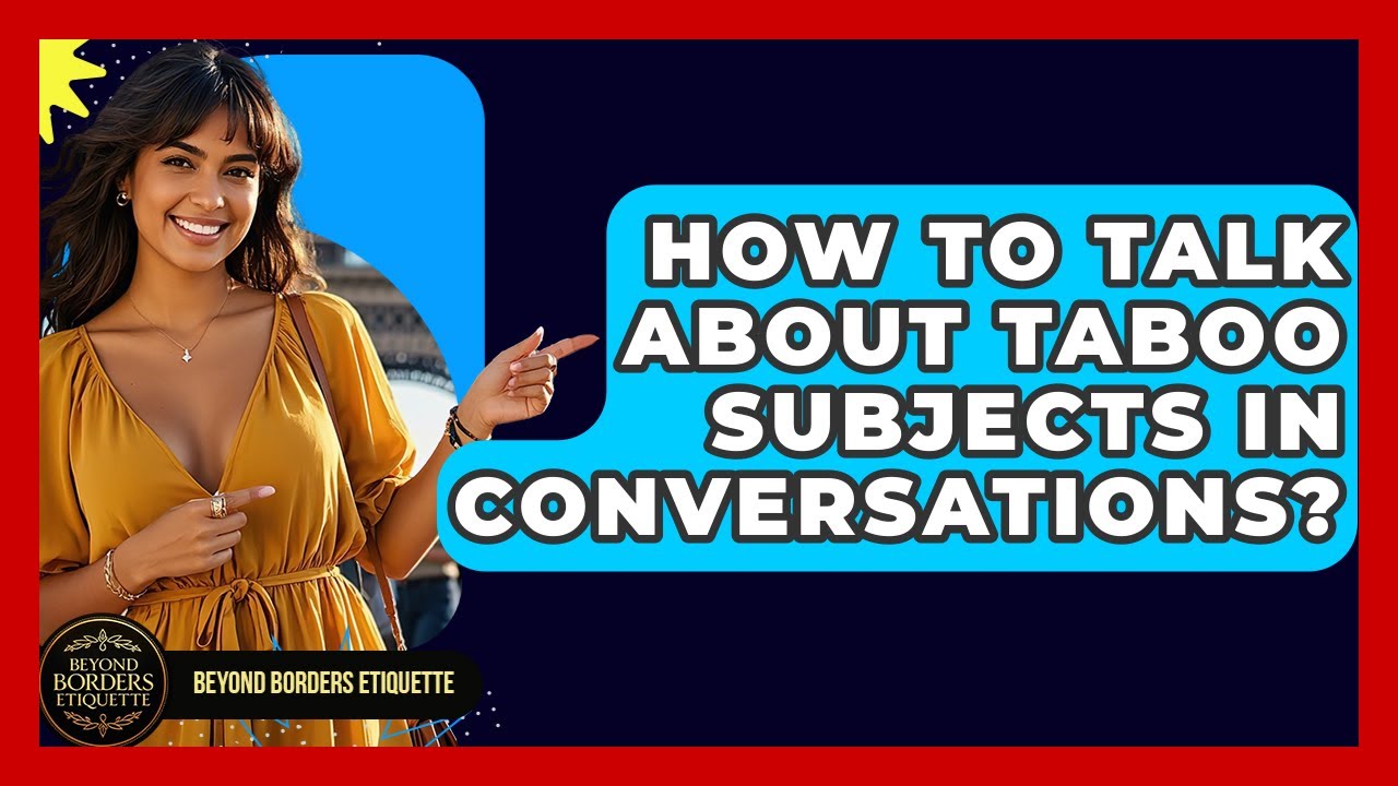 How To Talk About Taboo Subjects In Conversations? - Beyond Borders Etiquette