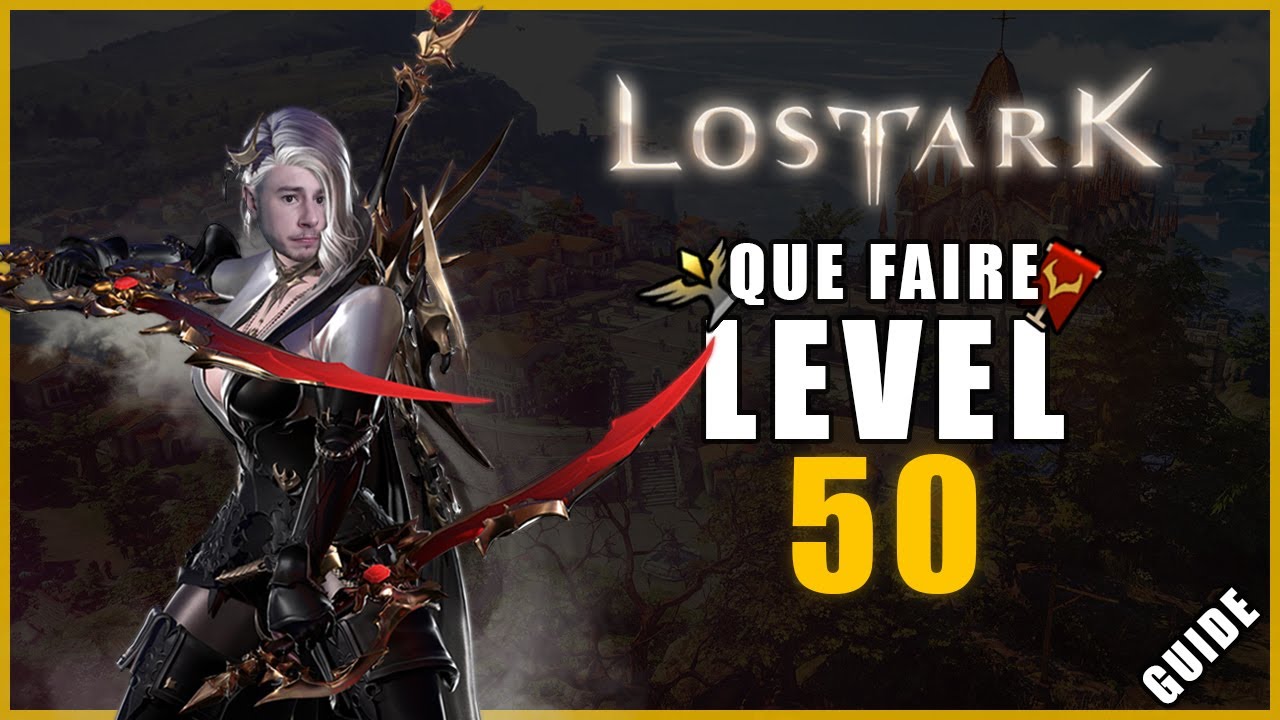 QUE FAIRE UNE FOIS NIVEAU 50 ? - GUIDE DEBUTANT SUR LOST ARK !