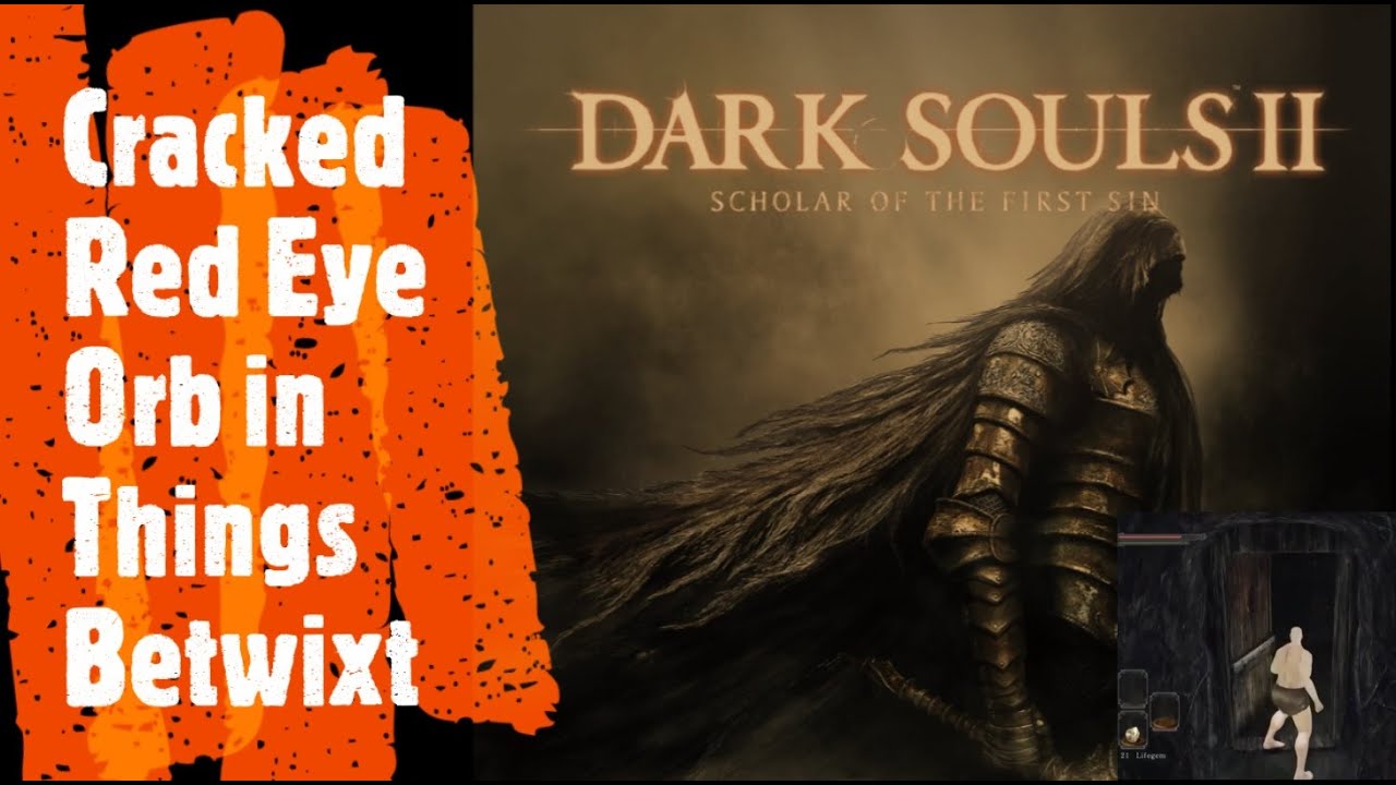 Dark Souls 2 [Cracked Red Eye Orb in Things Betwixt]