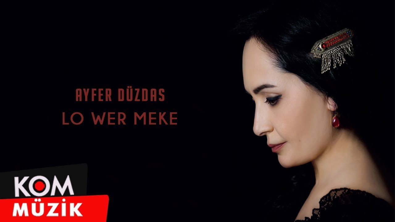 Ayfer D&uuml;zdaş - Lo Wer Meke (Official Audio &copy; Kom M&uuml;zik)