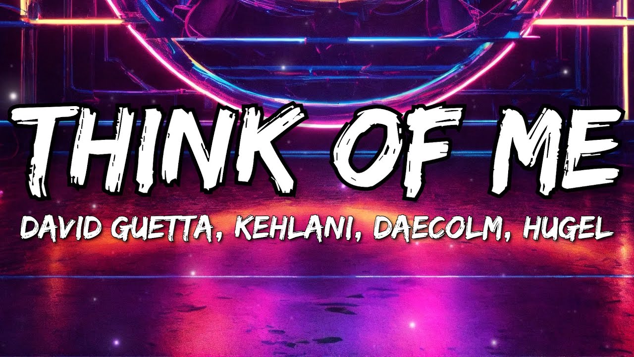 David Guetta, Kehlani, Daecolm, HUGEL - Think Of Me (Lyrics)