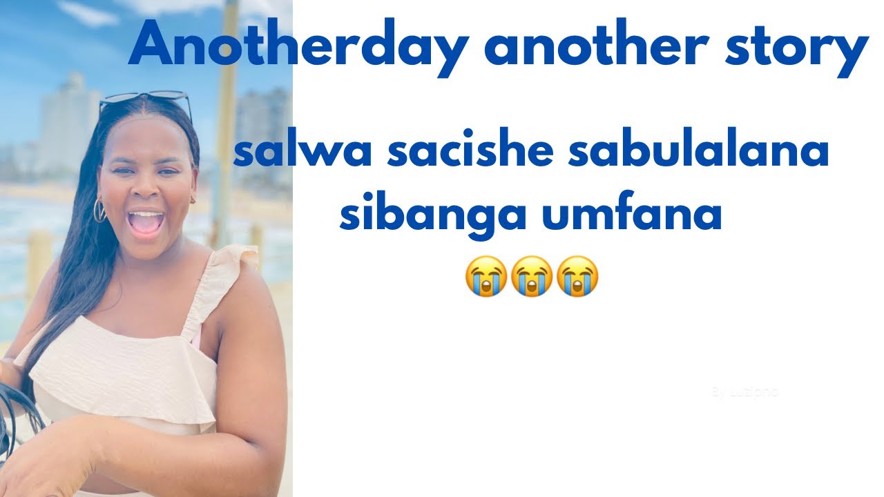 Salwa sacishe sabulalana sibanga umfana😭😭😭😭😭