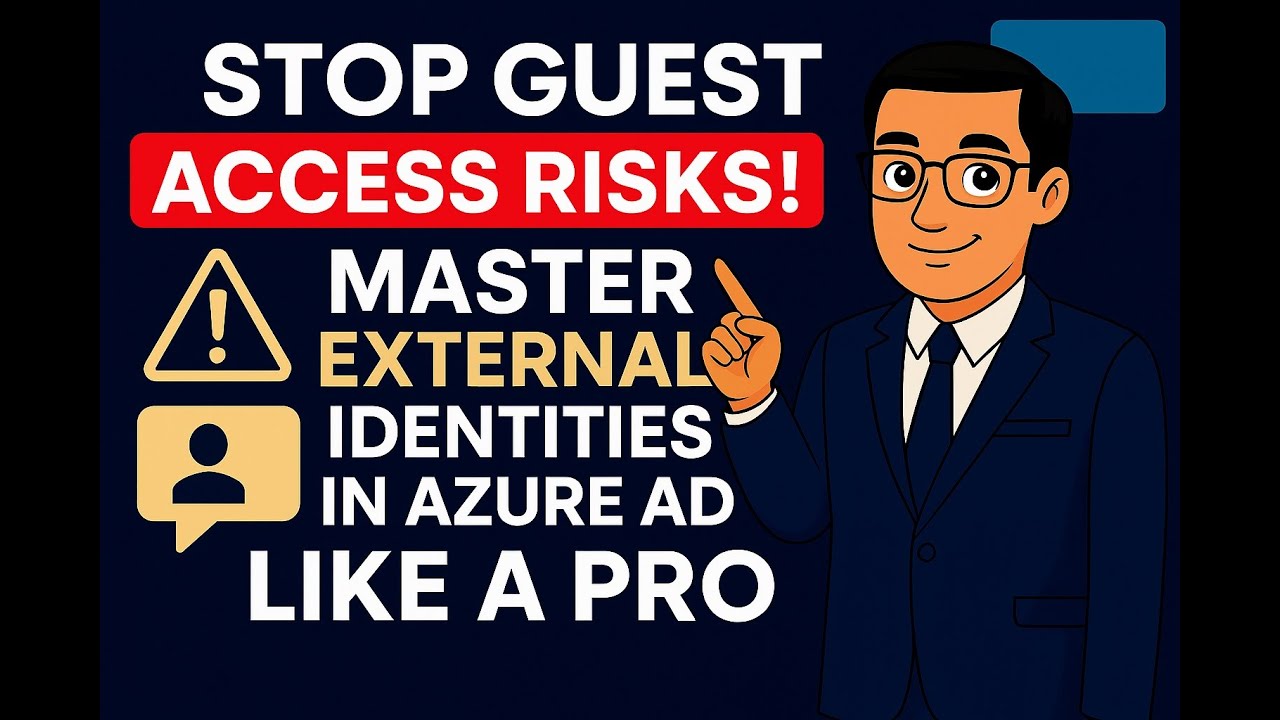 🔥 Stop Guest Access Risks! Master External Identities in Azure AD Like a Pro 🔒