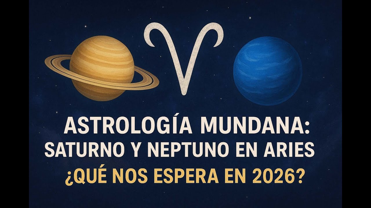 Astrología Mundana Saturno y Neptuno en Aries – ¿Qué nos espera en 2026