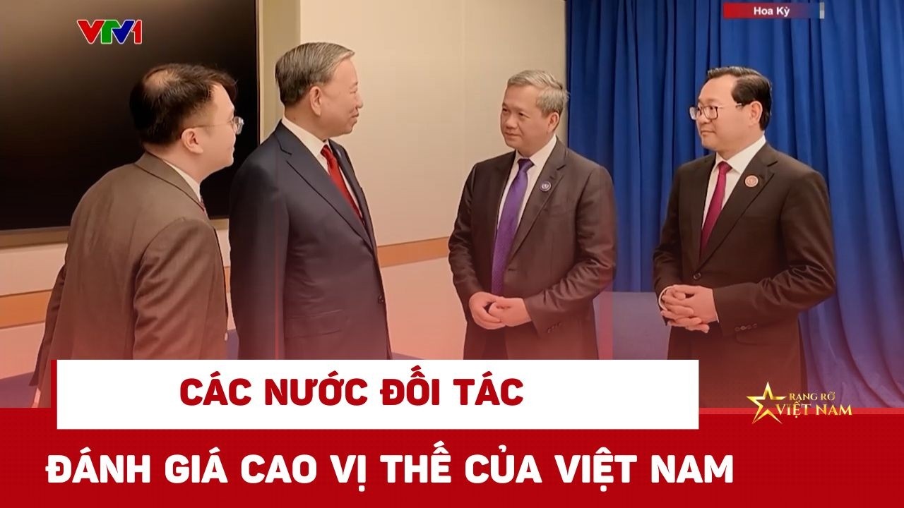 Các nước đối tác đánh giá cao vị thế của Việt Nam