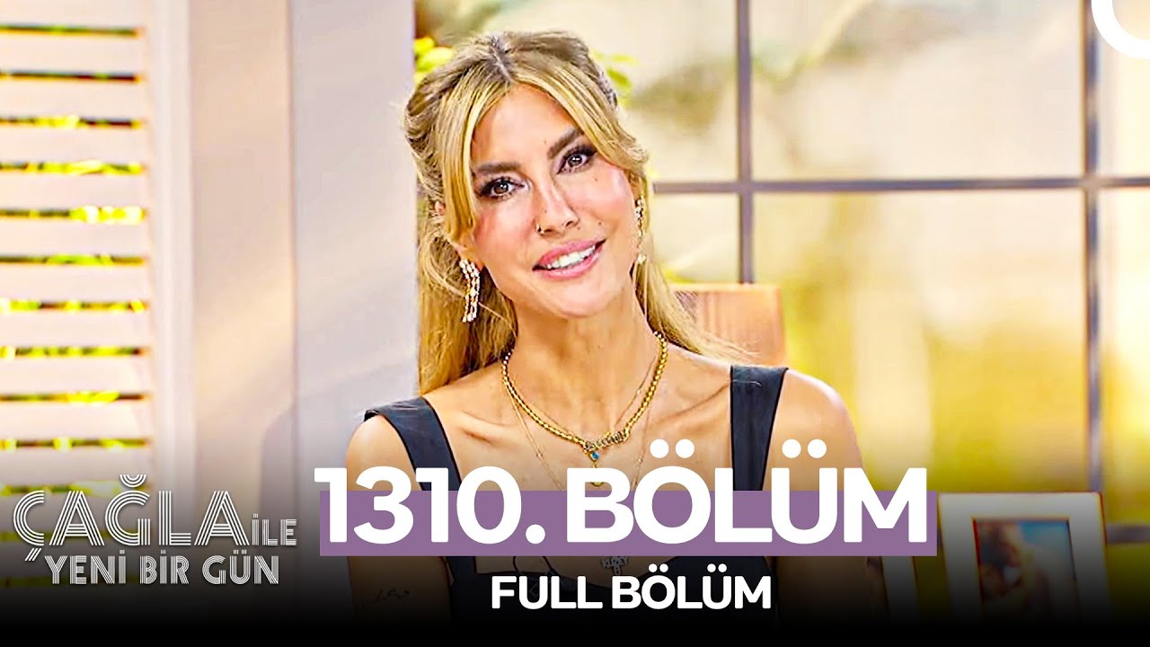 Çağla ile Yeni Bir Gün 1310. Bölüm