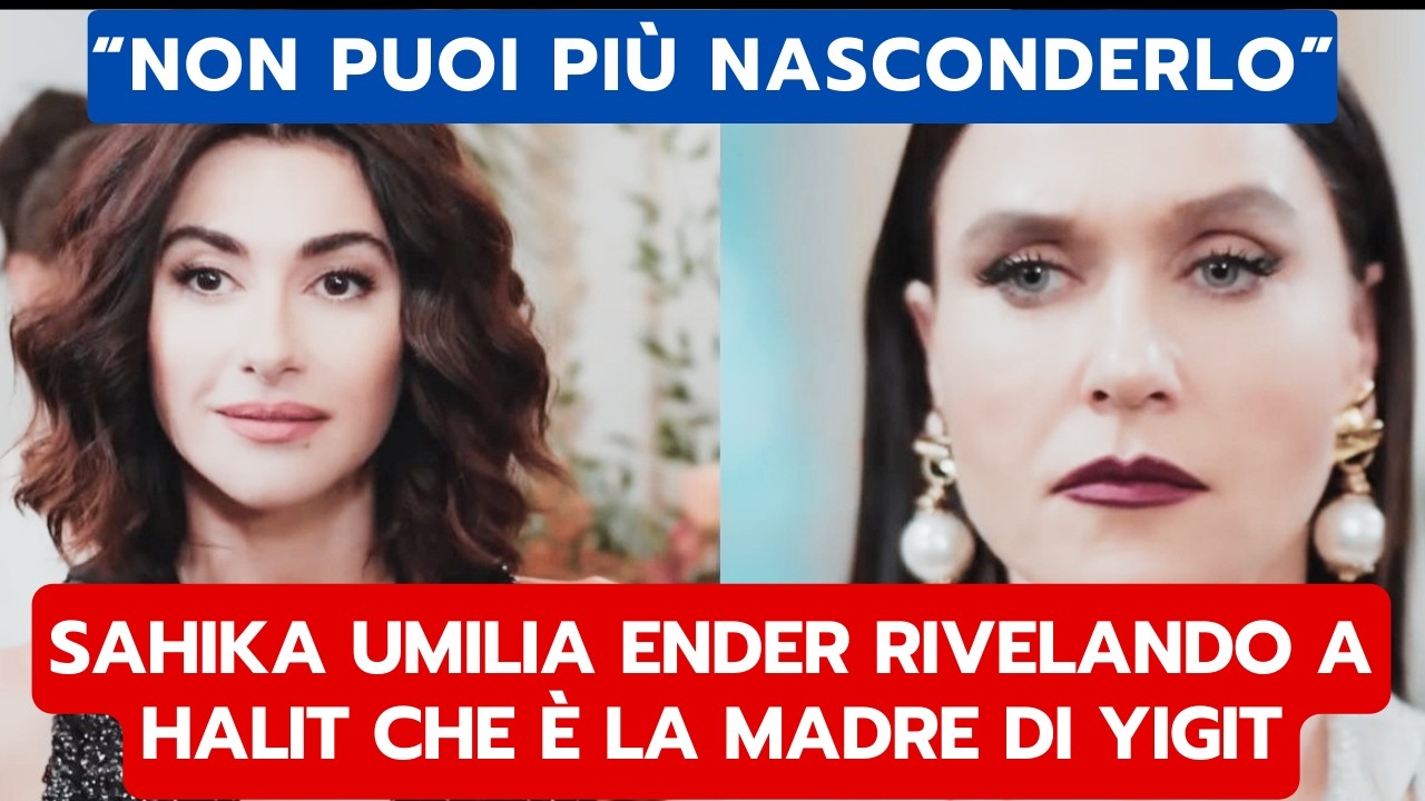 FORBIDDEN FRUIT ANTICIPAZIONI: SAHIKA UMILIA ENDER RIVELANDO A HALIT CHE È LA MADRE DI YIGIT