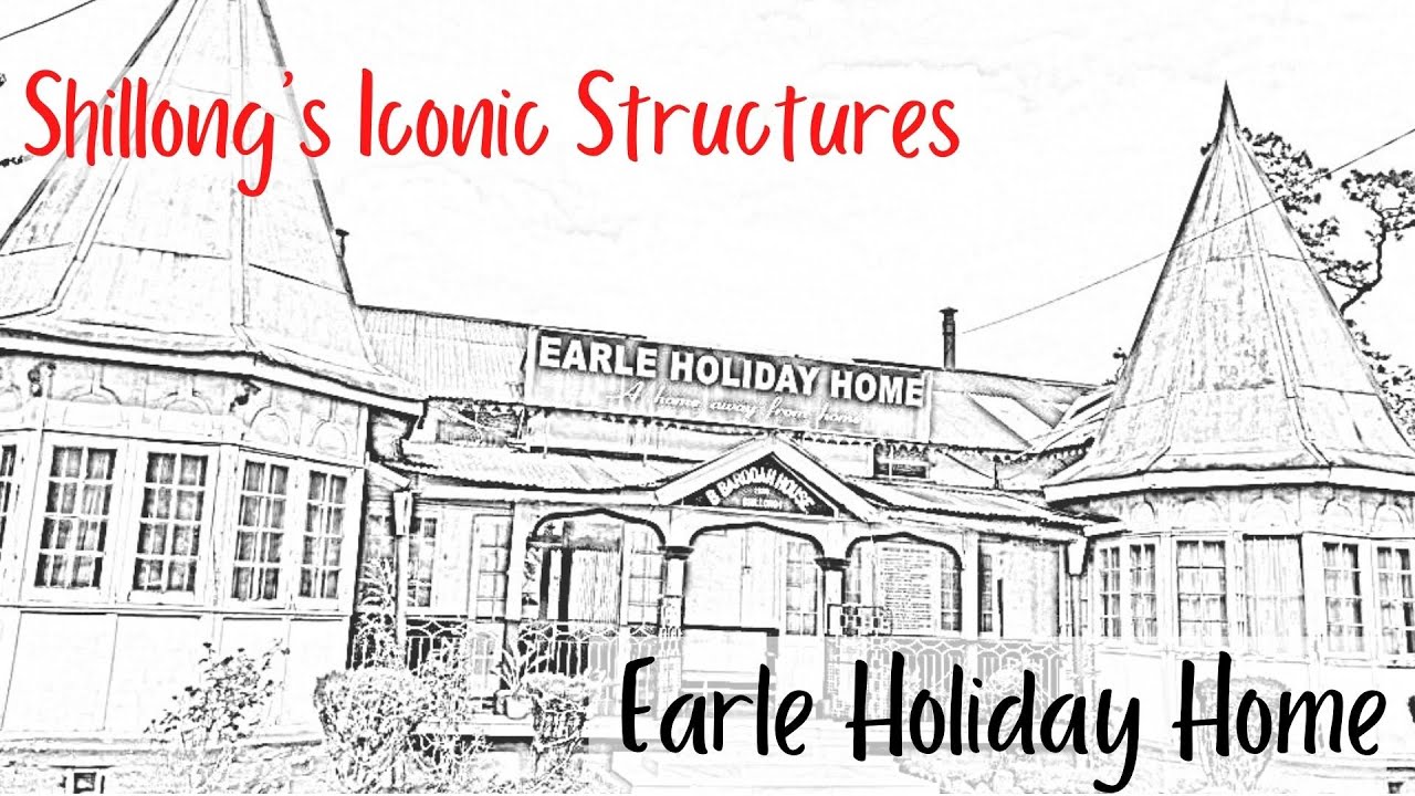 Shillong's Iconic Structures: Earle Holiday Home (Ep III)