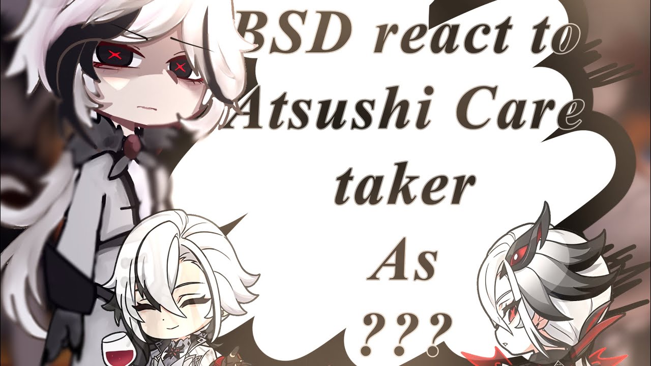 BSD react to Atsushi caretaker as ???|| [2/2] ||BSD x Genshin Impact||