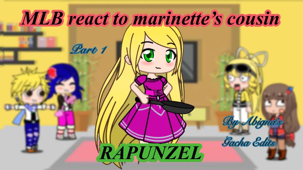 Mlb cast react to Marinette's past life cousin Rapunzel ||my AU|| *READ THE DESCRIPTION FIRST*
