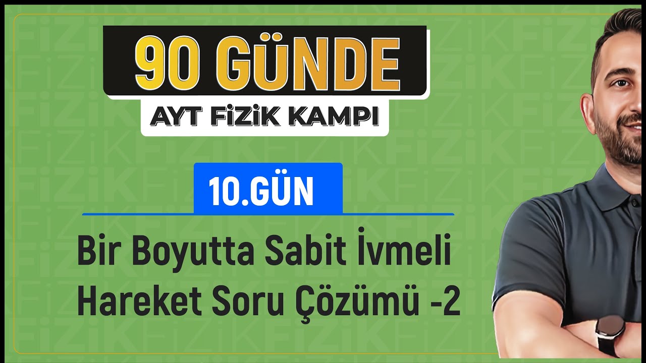 Sabit İvmeli Hareket Soru Çözümü -2 | 2024 AYT Fizik kampı