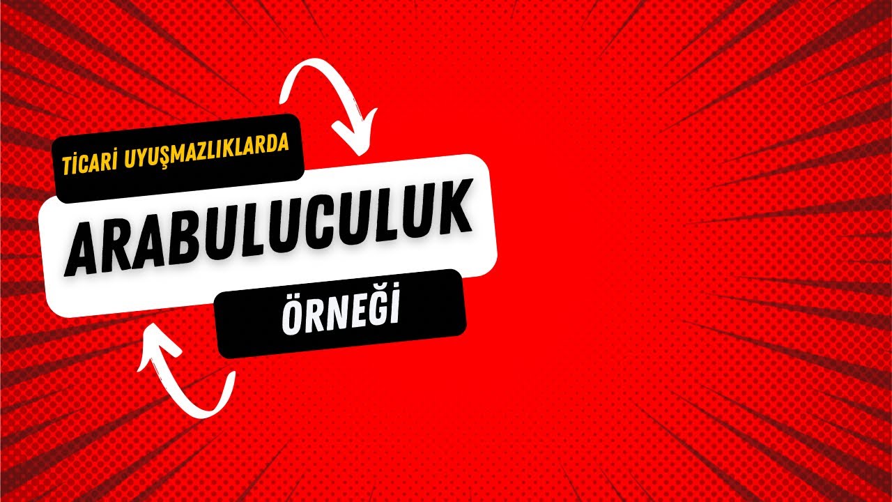 Ticari Uyuşmazlıklarda Arabuluculuk Örneği.