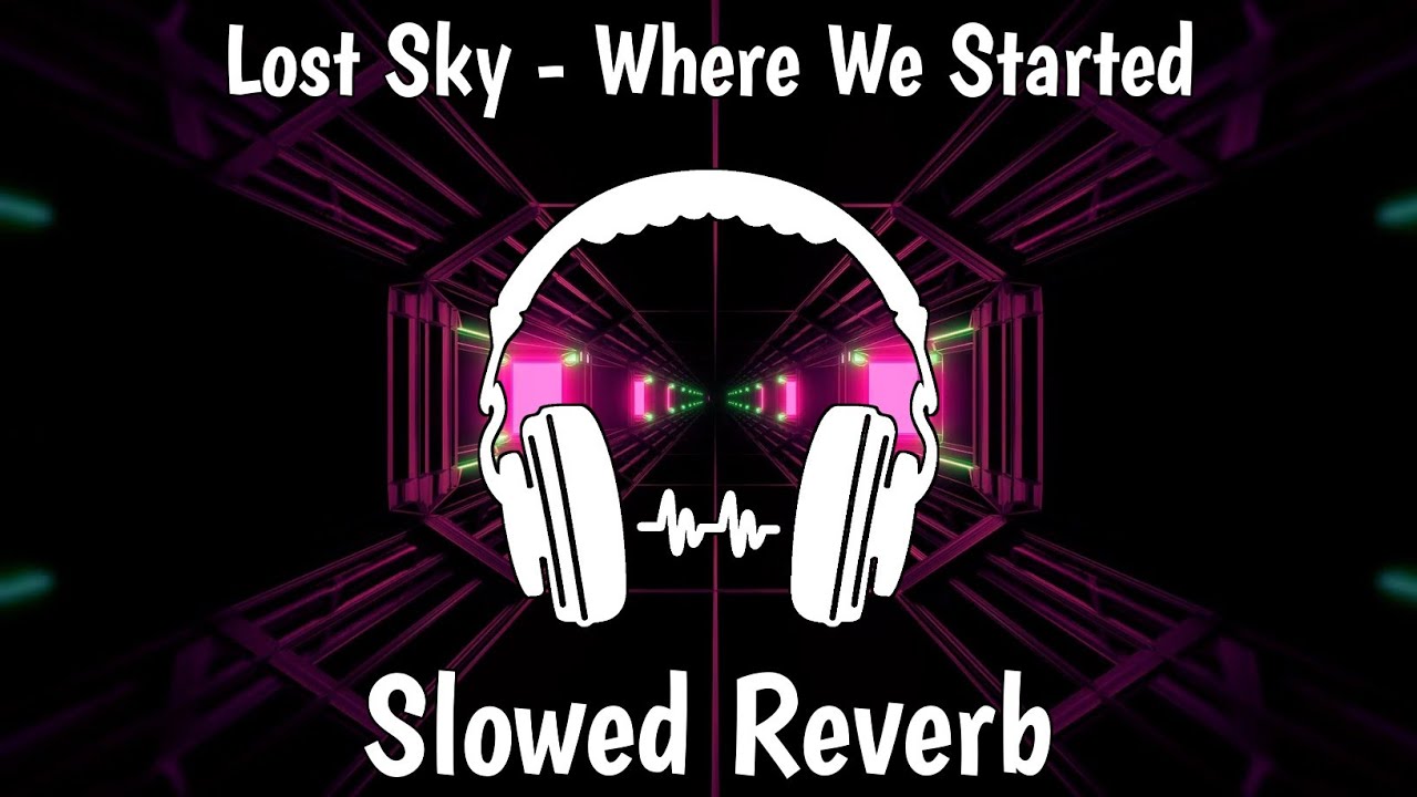 Lost Sky - Where We Started (feat. Jex) [NCS Release] | Slowed Reverb