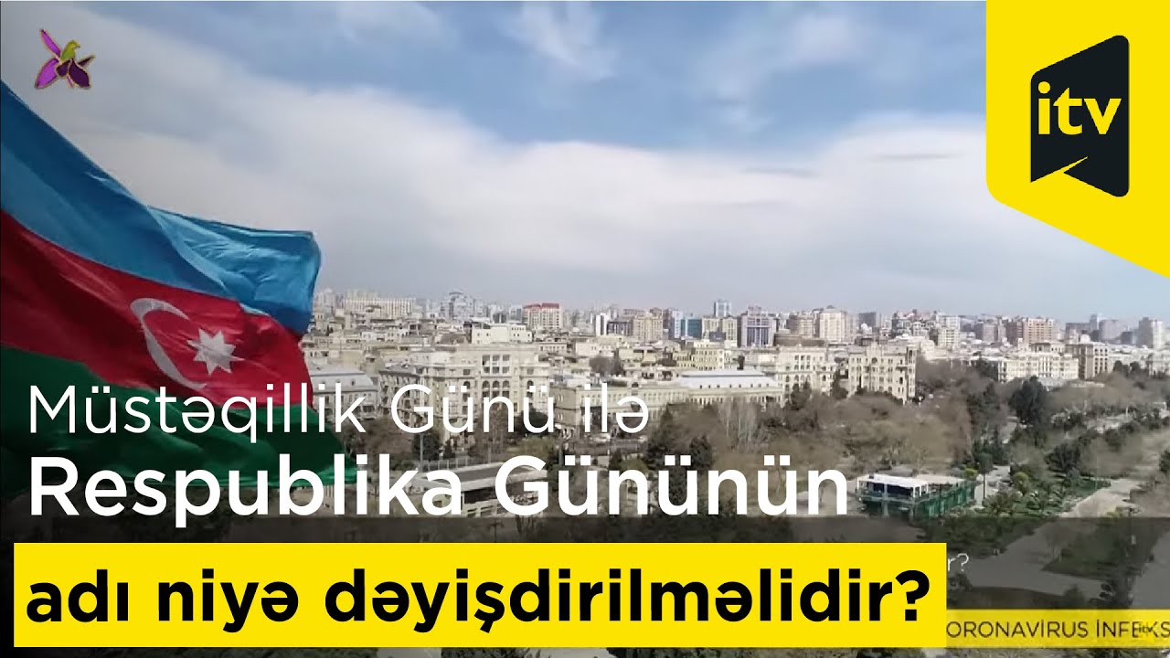 Müstəqillik Günü ilə Respublika Gününün adı niyə dəyişdirilməlidir?