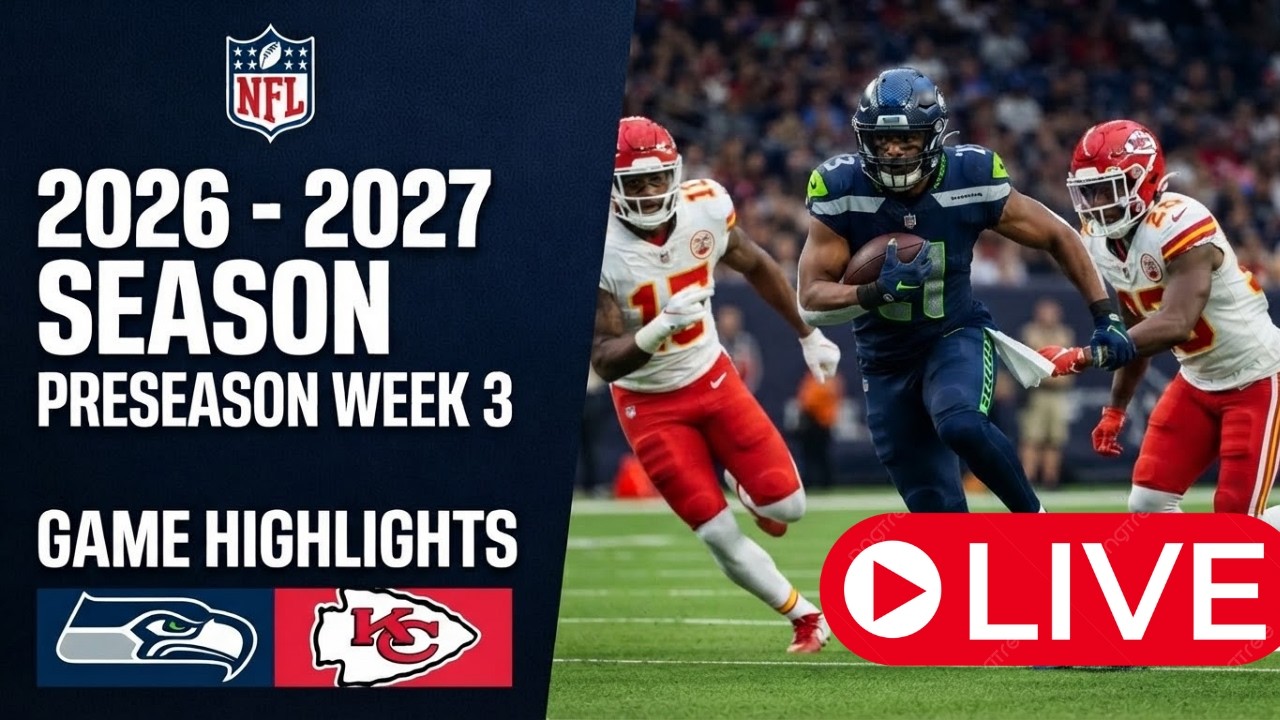 [LIVE] Seattle Seahawks vs. Kansas City Chiefs Aug 28, 2026 | NFL Preseason Week 3 | NFL LIVE