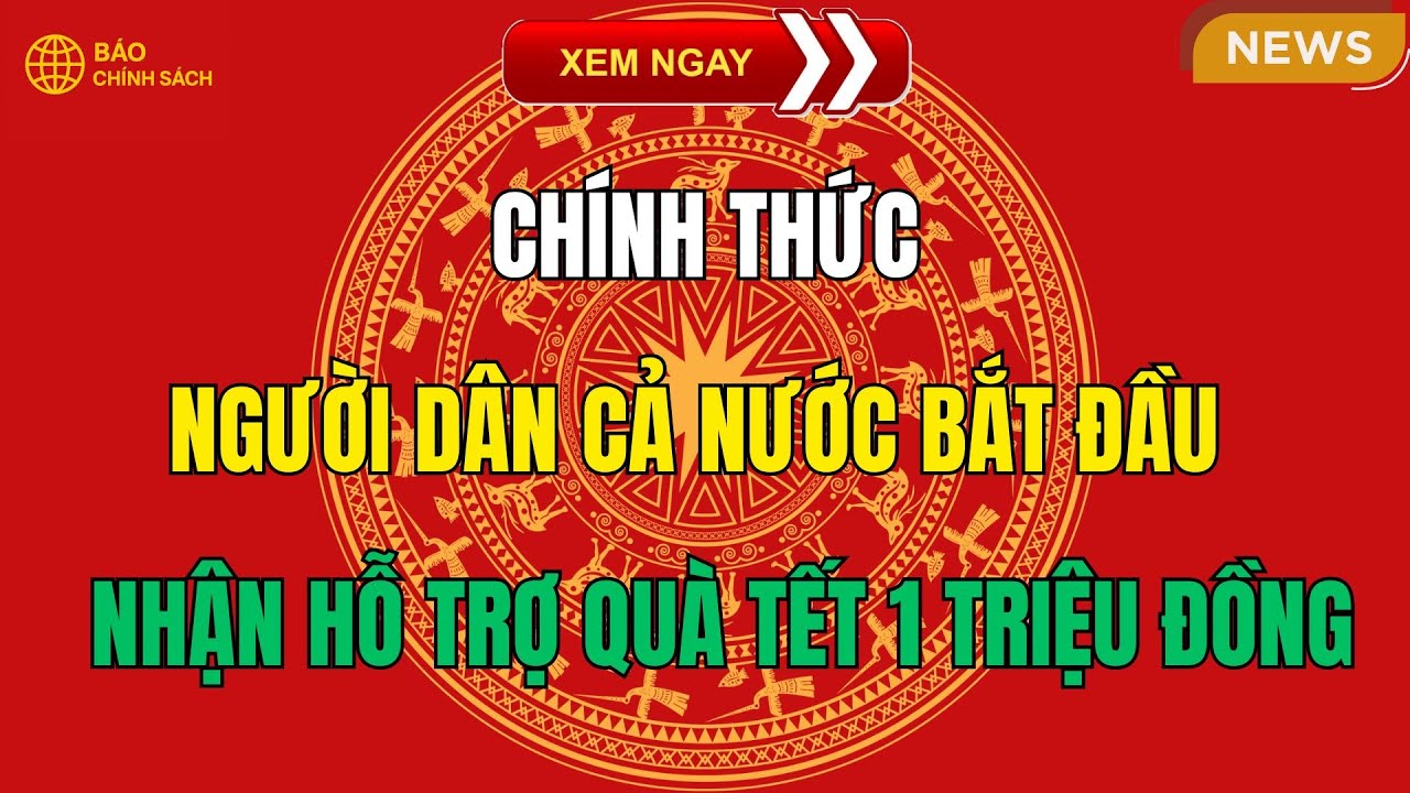 CHÍNH THỨC: Người Dân Cả Nước Bắt Đầu Nhận Hỗ Trợ Quà Tết 1 Triệu Đồng