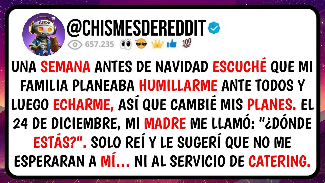 Una SEMANA Antes de Navidad ESCUCHÉ Que Mi Familia Planeaba HUMILLARME Ante Todos y Luego ECHARME...
