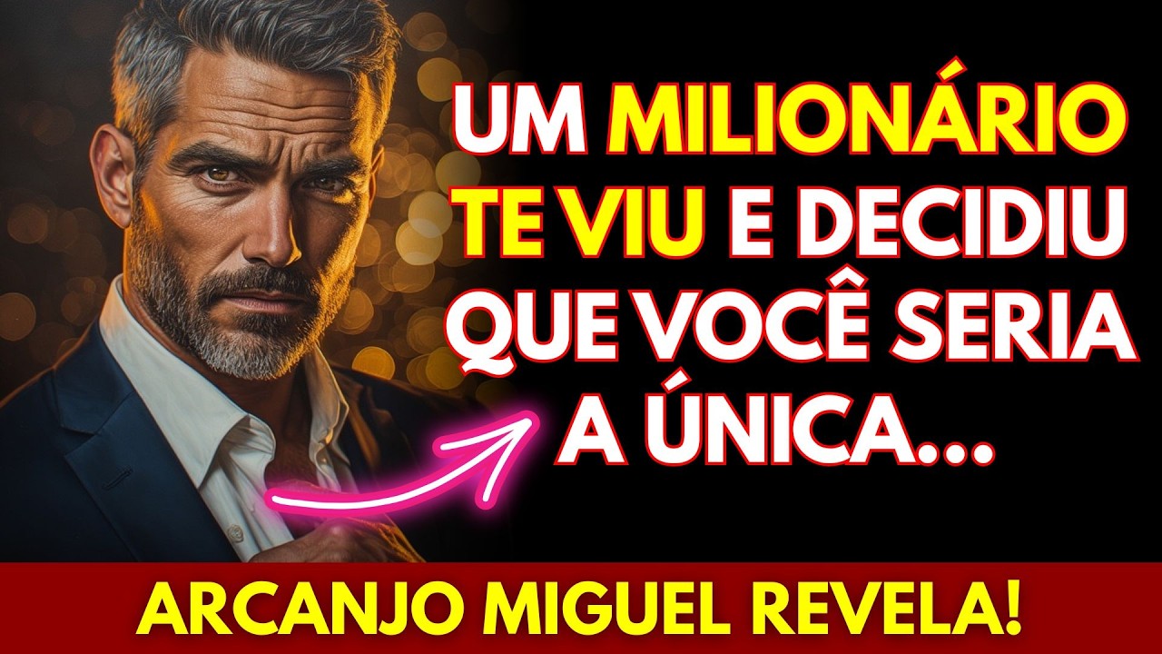 💖UM MILIONÁRIO TE VIU E DECIDIU QUE VOCÊ SERIA A ÚNICA... | ARCANJO MIGUEL REVELA