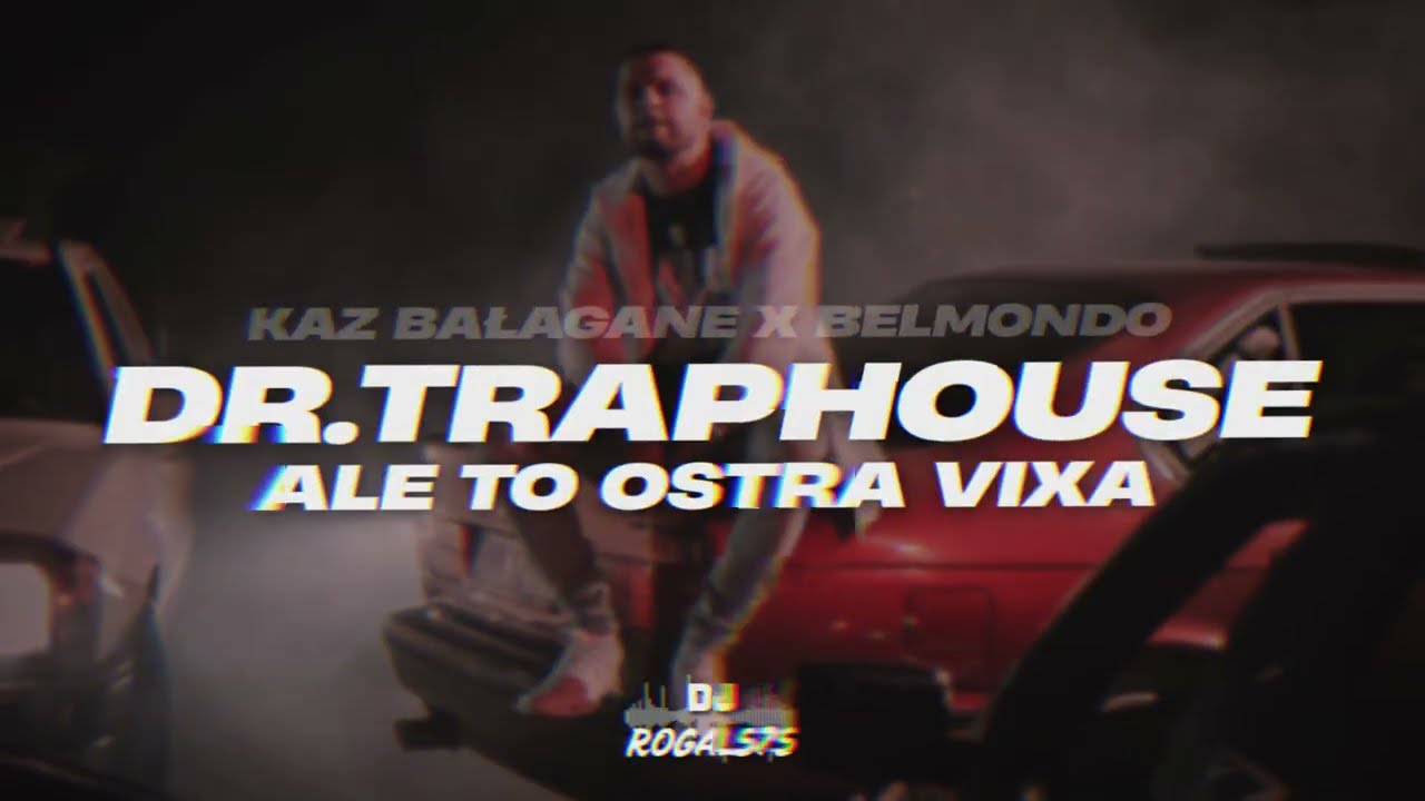 KAZ BAŁAGANE X BELMONDO - DR.TRAPHOUSE ALE TO OSTRA VIXA (ROGAL575 MASHUP)