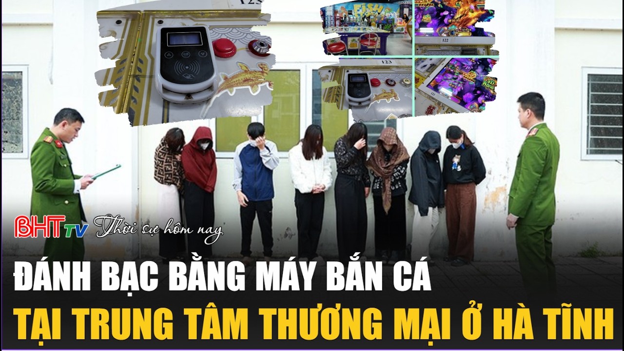 Thời sự trưa nay 12/2: Đánh bạc bằng máy bắn cá tại trung tâm thương mại ở Hà Tĩnh
