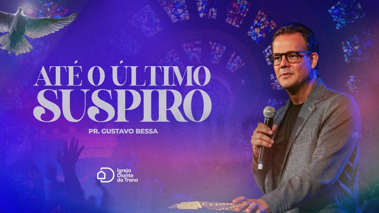 Até o último suspiroI Pr. Gustavo Bessa I Igreja Diante do Trono