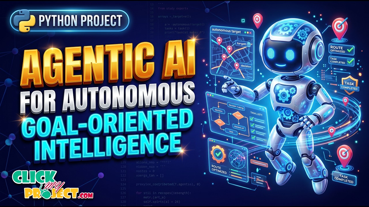Agentic AI: Autonomous Intelligence for Complex Goals | ClickMyProject
