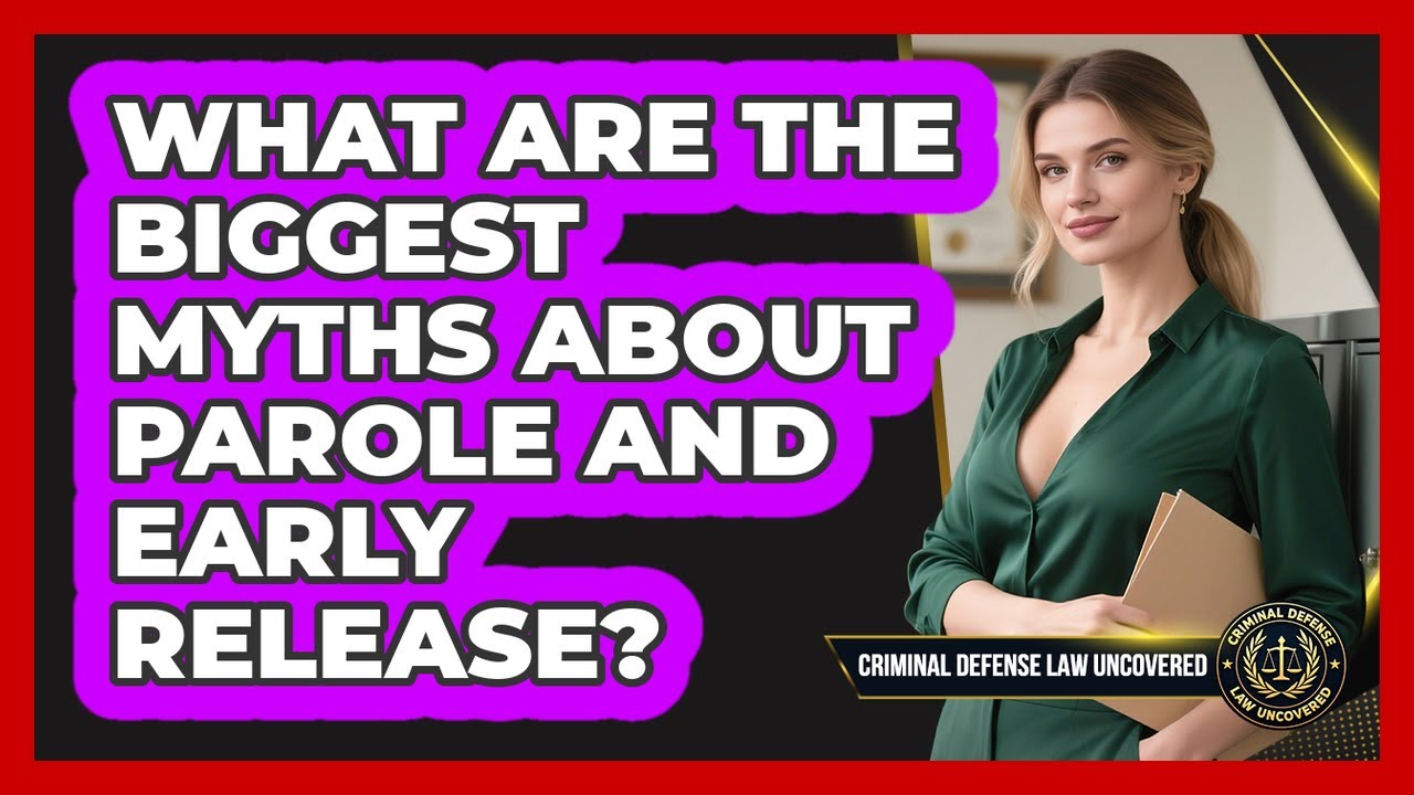 What Are The Biggest Myths About Parole And Early Release? - Criminal Defense Law Uncovered