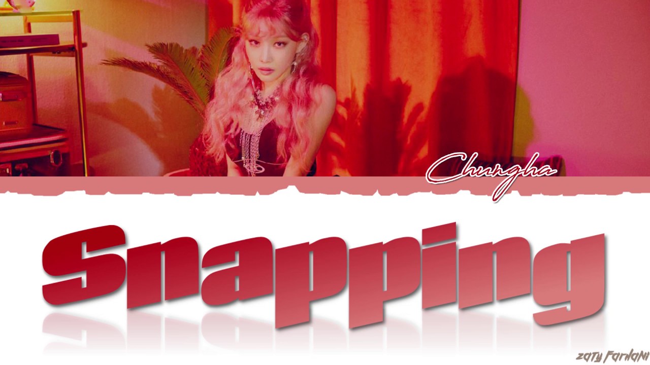 CHUNGHA (청하) - 'SNAPPING' Lyrics [Color Coded_Han_Rom_Eng]