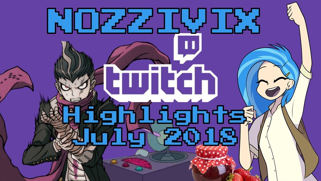 Nozzivix Stream Highlights | July 2018