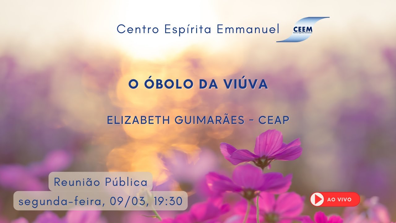 9 de março de 2026 - O óbolo da viúva - Elizabeth Guimarães - CEAP